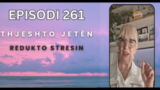 Ep 261 Jeta pa stres Ajo e thjeshta [upl. by Jolenta]