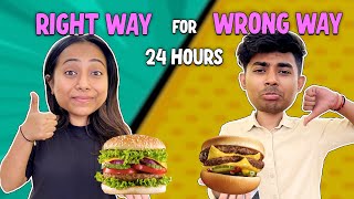 Eating Food RIGHT amp WRONG WAY for 24 HOURS  Fun Food Challenge😍 [upl. by Reese]