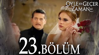 Öyle Bir Geçer Zaman Ki 23 Bölüm  Full Bölüm [upl. by Helve10]