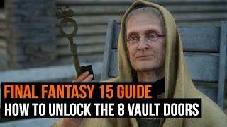 Final Fantasy 15 guide  How to unlock the 8 vault doors [upl. by Salokin]