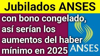 Jubilados ANSES con bono congelado así serían los aumentos del haber mínimo en 2025 [upl. by Arehsat]