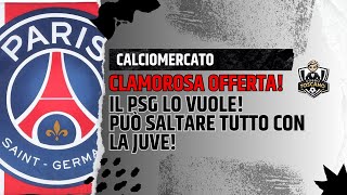 COLPO DI SCENA Clamorosa offerta del PSG per lattaccante Sfuma per la juve [upl. by Sinoda241]