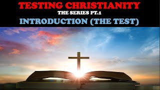 TESTING CHRISTIANITY PT 1 INTRODUCTION THE TEST [upl. by Arual]