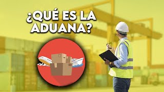 🔴¿Qué Es Una ADUANA Y Cómo Funciona [upl. by Airrehs980]