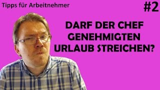 Darf der Chef genehmigten Urlaub streichen  Tipps für Arbeitnehmer 2 [upl. by Eromle793]