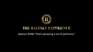 Session  258 “She’s spraying a lot of perfume” [upl. by Akkeber]