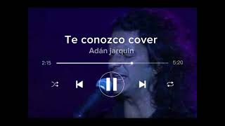 Te conozco  COVER  Adán jarquin [upl. by Traci]