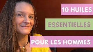 10 HUILES ESSENTIELLES POUR LES HOMMES [upl. by Evets720]