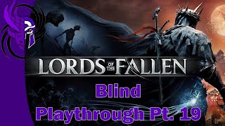 Lords of the Fallen 2023  Blind Playthrough Pt 19 [upl. by Ahsienod]