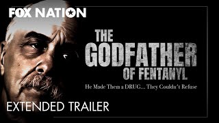 The Godfather of Fentanyl Official Extended Trailer  Fox Nation [upl. by Milburn]