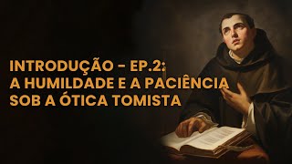 A humildade e a paciência sob a ótica Tomista [upl. by Gerrie]