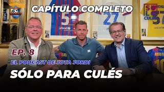 💙❤️ SÓLO PARA CULÉS  EP 8 COMPLETO  El podcast de Jota Jordi [upl. by Hoffert]