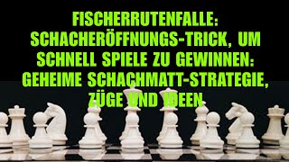 FischerrutenfalleSchacheröffnungsTrick Um Schnell Spiele Zu GewinnenGeheime SchachmattStrategie [upl. by Adur193]