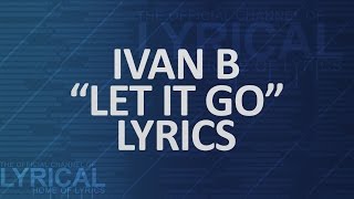 Ivan B  Let It Go Lyrics [upl. by Lincoln]