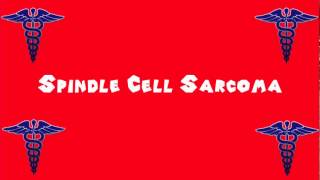 Pronounce Medical Words ― Spindle Cell Sarcoma [upl. by Dao]