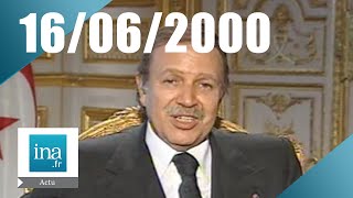 20h Antenne 2 du 16 juin 2000  Bouteflika invité du journal  Archive INA [upl. by Hedges977]