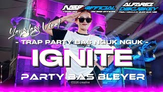 Yang lagi Viral ‼️ DJ TRAP IGNITE • PARTY BAS NGUK MBLEYER [upl. by Ahsinel]