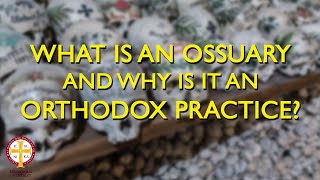 What Is an Ossuary amp Why Is It an Orthodox Practice  Orthodoxy Fact vs Fiction [upl. by Glanti175]