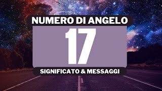 Perché vedo il numero angelico 17 Significato completo del numero angelico 17 [upl. by Wernda]