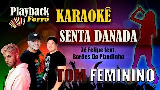 Playback Karaokê 🎤👩TOM FEMININO  Senta Danada  Zé Felipe feat Barões Da Pizadinha [upl. by Andre]