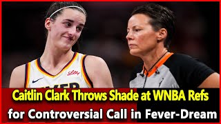 Just received news Caitlin Clark Throws Shade at WNBA Refs for Controversial Call in FeverDream [upl. by Thais]