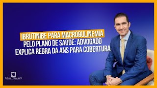 Ibrutinibe para macrobulinemia pelo plano de saúde advogado explica regra da ANS para cobertura [upl. by Donelson610]