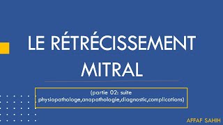 Rétrécissement mitral partie 02 suite physiopathologeanapathologiediagnosticcomplications [upl. by Erdried]