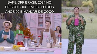 Bake off Brasil 2024  Episódio 03 Teve Bolos dos Anos 90 e Manjar de coco [upl. by Carlen]