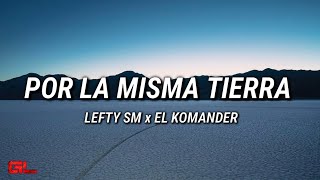 Lefty SM El Komander  Por La Misma Tierra LetrasLyrics🎵 [upl. by Spragens961]