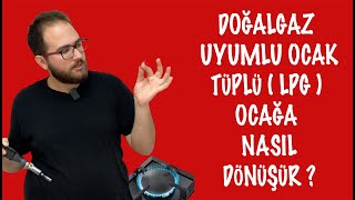 DOĞALGAZ UYUMLU OCAK TÜPLÜ  LPG  OCAĞA NASILDÖNÜŞÜR [upl. by Maunsell]