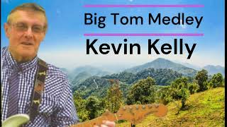 Big Tom Medley Kevin Kelly [upl. by Faxan759]