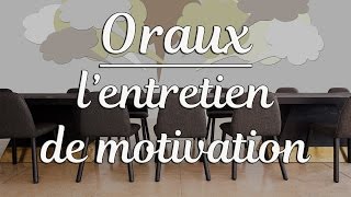 ORAUX  lentretien de motivation [upl. by Columbus]