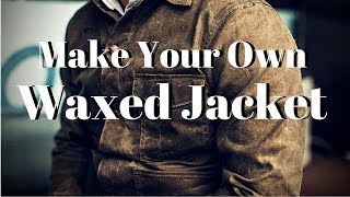 Make Your Own Waxed Jacket [upl. by Blackwell]