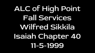 ALC of High Point  Fall Services  Wilfred Sikkila  Isaiah Chapter 40 111  1151999 [upl. by Latsirhc81]