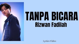 Rizwan Fadilah  Tanpa Bicara Lyrics Video [upl. by Pazia]