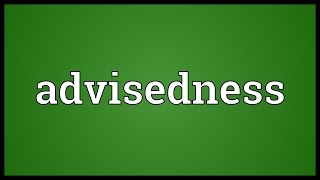 Advisedness Meaning [upl. by Kerekes987]