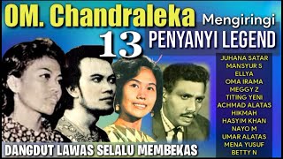 OM CHANDRALEKA Mengiringi 13 Penyanyi Legend Juhana Satar Rhoma Mansyur S Meggy Z Ellyadll [upl. by Giacamo]