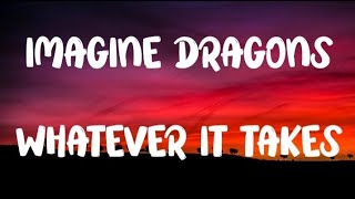 Imagine dragons  Whatever it takes  Lyrics [upl. by Elyac]