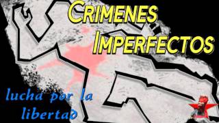 Crimenes Imperfectos lucha por la libertad [upl. by Edgardo]