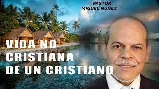 MIGUEL NUŃEZ  VIDA NO CRISTIANA DE UN CRISTIANO [upl. by Yeliab650]