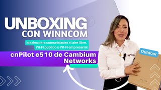 Unboxing con Winncom cnPilot e510 de Cambium Networks [upl. by Maag]