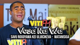 MATANISIGA LIVE  SAVU ROGOYAWA kei ULUICIKEVA VitiFM Vosa Na Wa [upl. by Chancelor]