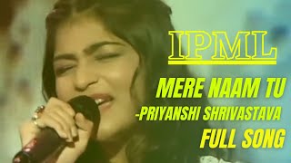 Mere Naam Tu  Priyanshi Srivastava  IPML  FULL SONG  Jab tak jahan mein mera naam hai [upl. by Enegue44]