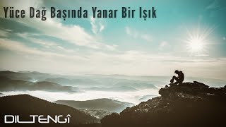 Dil Tengî  Yüce Dağ Başında Yanar Bir Işık [upl. by Onitram]