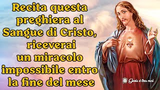 Recita questa preghiera al sangue di Cristo riceverai un miracolo impossibile entro fine mese [upl. by Alyks]