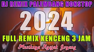 FULL DJ REMIX PALEMBANG KENCENG SPESIAL TAHUN BARU 3 JAM NONSTOP [upl. by Sabine333]