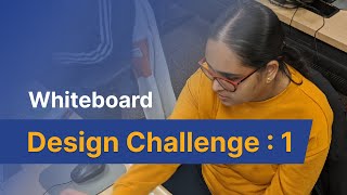 Whiteboard design challenge  1 [upl. by Glenda468]