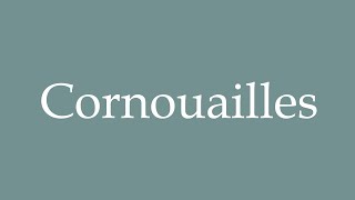 How to Pronounce Cornouailles Cornwall Correctly in French [upl. by Nwadrebma934]