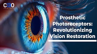 Prosthetic Photoreceptors Revolutionizing Vision Restoration  CXO Content [upl. by Cassella]