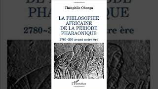 📚 Théophile OBENGA  La philosophie africaine de la période pharaonique [upl. by Nreval636]